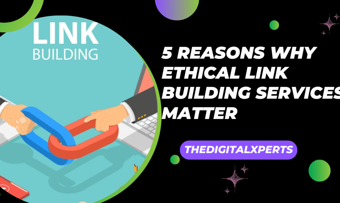 5 Reasons Why Ethical Link Building Services Matter
